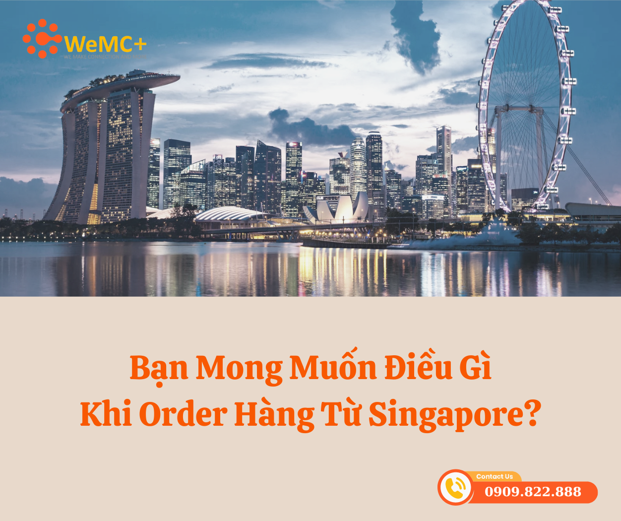 Mua sắm trực tuyến từ Singapore chưa bao giờ dễ dàng hơn với WeMC Order Ship. Chúng tôi hiểu rõ những mong muốn của bạn và cam kết mang đến dịch vụ tốt nhất.